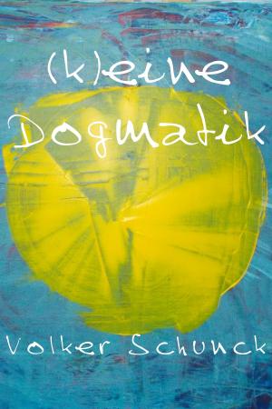 Cover of the book (K)eine Dogmatik by Volker Schunck