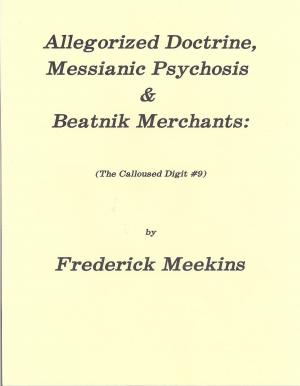 Cover of Allegorized Doctrine, Messianic Psychosis & Beatnik Merchants: The Calloused Digit #9