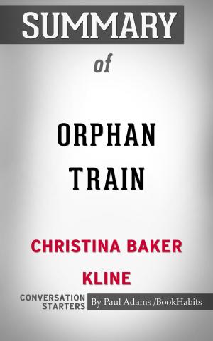 Cover of the book Summary of Orphan Train: A Novel By Christina Baker Kline by J. Jill Robinson