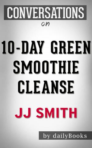 Cover of the book 10-Day Green Smoothie Cleanse: by JJ Smith | Conversation Starters by Whiz Books