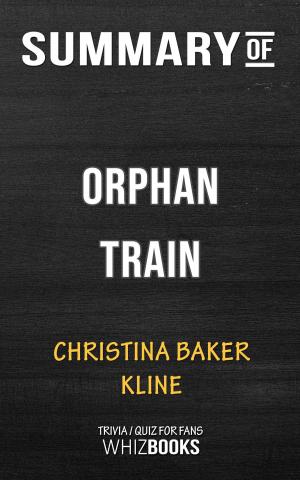 Cover of the book Summary of Orphan Train: A Novel by Christina Baker Kline | Trivia/Quiz for Fans by Whiz Books