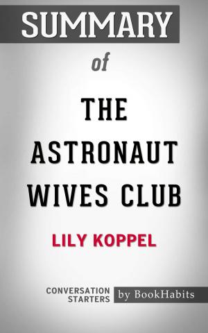 Cover of the book Summary of The Astronaut Wives Club: A True Story: by Lily Koppel | Conversation Starters by Book Habits