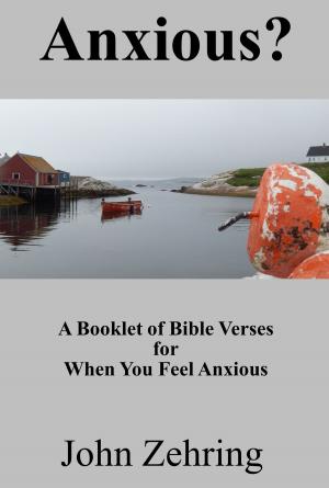 Cover of the book Anxious? A Booklet of Bible Verses for When You Feel Anxious by John Zehring