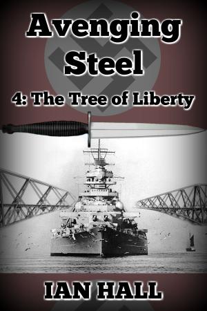 Cover of the book Avenging Steel 4: The Tree of Liberty by Ian Hall