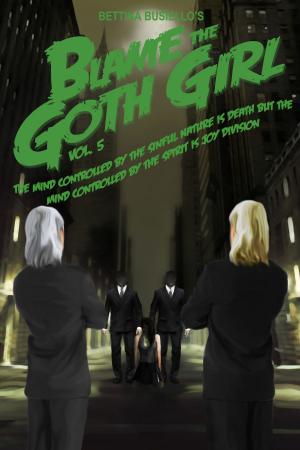 Cover of the book Blame The Goth Girl Vol. 5: The Mind Controlled By The Sinful Nature Is Death But The Mind Controlled By The Spirit Is Joy Division by Deanna Chase