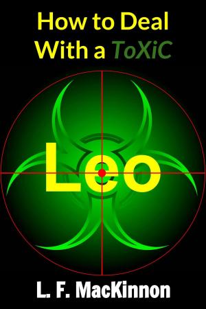 Cover of the book How To Deal With A Toxic Leo by Lorna MacKinnon