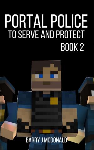 Cover of the book Portal Police Book 2: A Minecraft®TM Adventure Series by Barry J McDonald