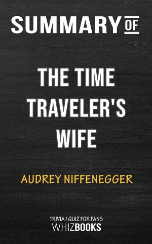 Cover of the book Summary of The Time Traveler's Wife by Audrey Niffenegger | Trivia/Quiz for Fans by Whiz Books
