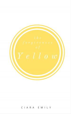 Cover of the book The Forgiveness of Yellow by Emma Carrie