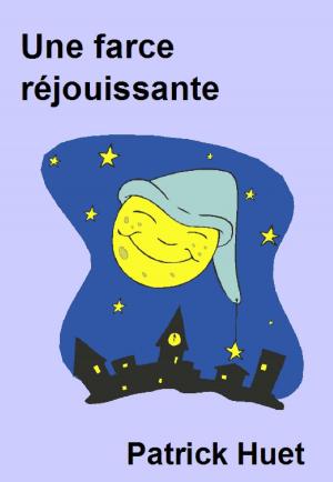 Cover of the book Une Farce Réjouissante by Patrick Huet