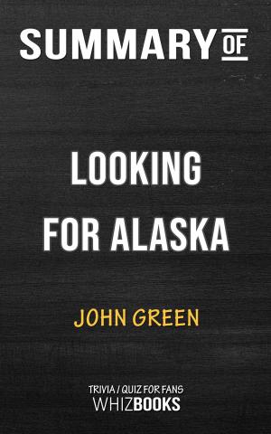 Cover of the book Summary of Looking for Alaska by John Green | Trivia/Quiz for Fans by Whiz Books