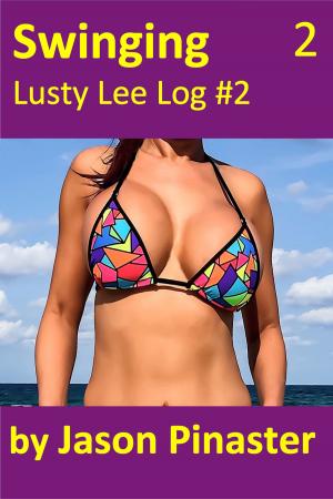 Cover of the book Swinging, Lusty Lee Log #2 by Jason Pinaster