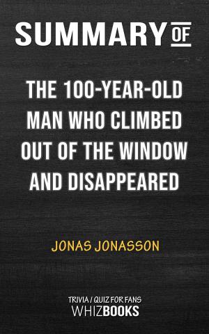 Cover of the book Summary of The 100-Year-Old Man Who Climbed Out the Window and Disappeared by Jonas Jonasson | Trivia/Quiz for Fans by Paul Adams