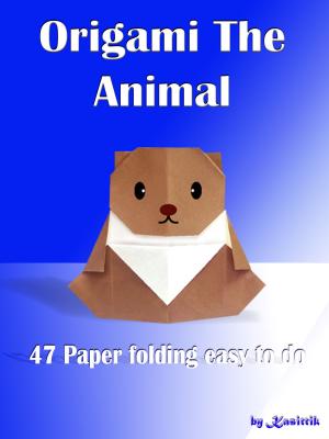 Cover of the book Origami The Animal: 47 Paper Folding Easy To Do by Amiris Nida