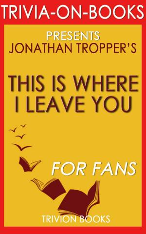 Cover of This is Where I Leave You: A Novel by Jonathan Tropper (Trivia-On-Books)