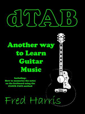 Cover of the book Dtab Another Way to Learn Guitar Music. Including How to Memorize the Fretboard Using the Clock Face Method by Carlo Torta