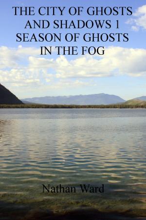 Cover of the book The City of Ghosts and Shadows 1: Season of Ghosts in the Fog by S. Hart