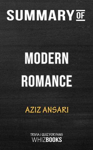 Cover of the book Summary of Modern Romance by Aziz Ansari | Trivia/Quiz for Fans by Alex James, Michal Dutkiewicz, G. Albert Turner