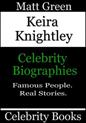 Cover of the book Keira Knightley: Celebrity Biographies by Matt Green