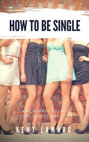 Book cover of How to Be Single: …and Remain Totally Happy and Cool About It