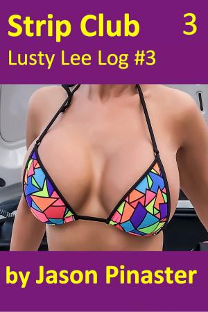 Cover of the book Strip Club, Lusty Lee Log #3 by Jason Pinaster