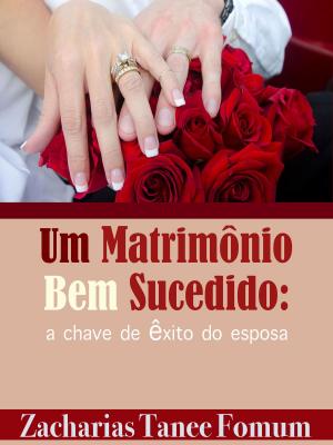 Cover of Um Matrimônio Bem Sucedido: Chave de Êxito do Esposa