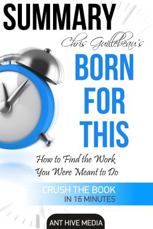 Cover of the book Chris Guillebeau's Born For This: How to Find the Work You Were Meant to Do | Summary by Kristy Rice