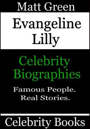 Cover of the book Evangeline Lilly: Celebrity Biographies by Matt Green