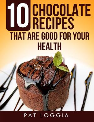 Cover of the book 10 Chocolate Recipes That Are Good For Your Health (Take Care Of Your Self) Book 5 by Andrea Baker