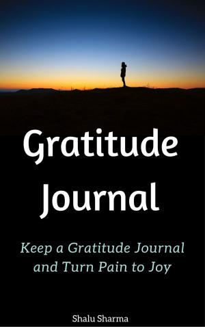 Cover of the book Gratitude Journal: Keep a Gratitude Journal and Turn Pain to Joy by Robert L. Weber, Ph.D., Carol Orsborn, Ph.D.