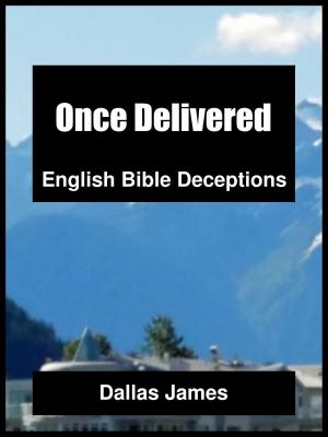 Cover of the book Once Delivered: English Bible Deceptions by Britt Prince