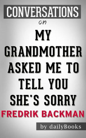 Book cover of My Grandmother Asked Me to Tell You She's Sorry: A Novel by Fredrik Backman | Conversation Starters
