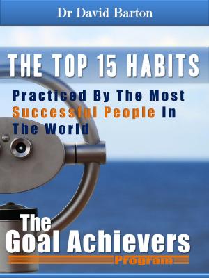 bigCover of the book The 15 Top Habits Practiced By The Most Successful People In The World by 