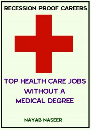 Cover of the book RECESSION PROOF CAREERS: Top HealthCare Jobs without a Medical Degree by Friedrich Schade