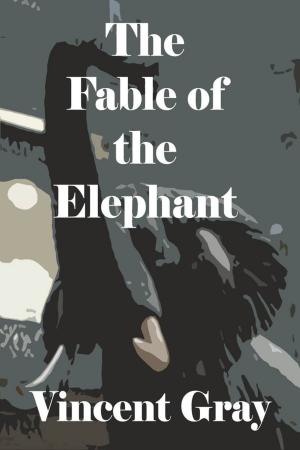 Cover of the book The Fable of the Elephant by Vincent Gray