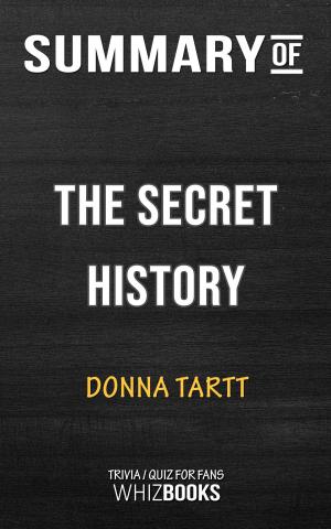 Cover of the book Summary of The Secret History: A Novel by Donna Tartt | Trivia/Quiz for Fans by Whiz Books
