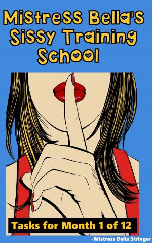 Book cover of Mistress Bella's Sissy Training School: Tasks for Month 1 of 12