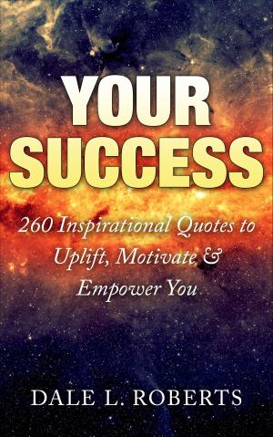 Book cover of Your Success: 260 Inspirational Quotes to Uplift, Motivate & Empower You