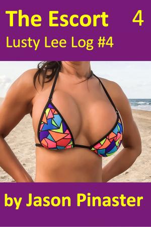 Cover of the book The Escort, Lusty Lee Log #4 by Jason Pinaster
