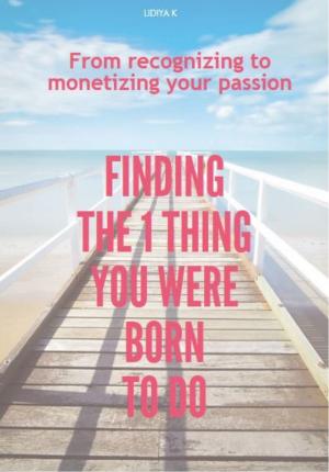 Cover of the book Finding The 1 Thing You Were Born to Do: From Recognizing to Monetizing Your Passion by Bahamian PC Maestro