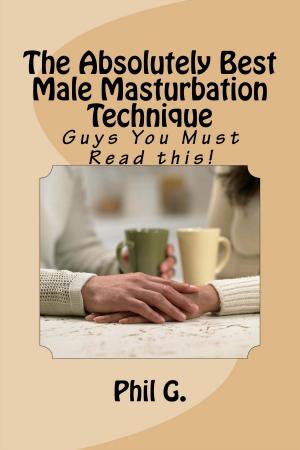 Cover of the book The Absolutely Best Male Masturbation Technique: by Phil G