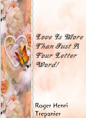 Book cover of Love Is More Than Just A Four Letter Word!