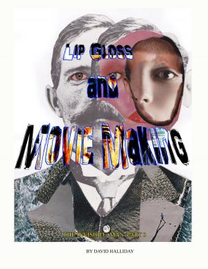 Cover of the book Lip Gloss and Movie Making by David Halliday