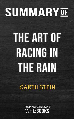 Cover of the book Summary of The Art of Racing in the Rain: A Novel by Garth Stein | Trivia/Quiz for Fans by Michael Schnepf, Nils Jensen, Hannes Lerchbacher, Jana Volkmann, Konrad Holzer, Alexander Kluy, Ditta Rudle, Sylvia Treudl, Andrea Wedan