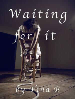 Cover of the book Waiting for it by Tina B