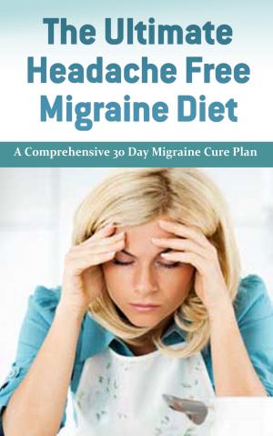 Cover of The Ultimate Headache Free Migraine: A comprehensive 30 Day Migraine Cure Plan