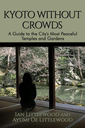 Cover of the book Kyoto Without Crowds: A Guide To The City's Most Peaceful Temples And Gardens by 吳寧真