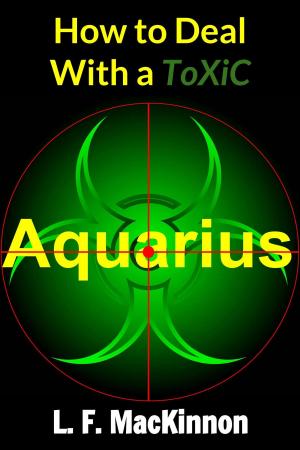 Cover of the book How To Deal With A Toxic Aquarius by Leighton Lovelace