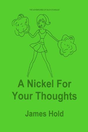 Cover of the book A Nickel For Your Thoughts by James Hold