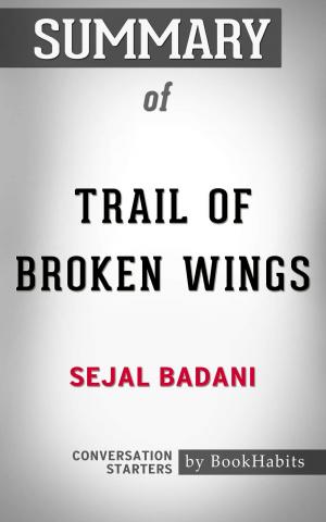 Cover of the book Summary of Trail of Broken Wings by Sejal Badani | Conversation Starters by Chelsea Roston